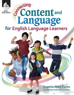 Connecting Content and Language for English Language Learners by Mora-Flores, Eugenia
