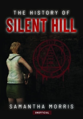 The History of Silent Hill by Morris, Samantha