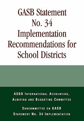 Gasb Statement No. 34 Implementation Recommendations for School Districts by Committee Asbo International Accounting