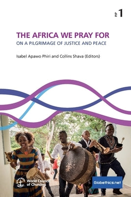 The Africa We Pray for: On a Pilgrimage of Justice and Peace by Apawo Phiri, Isabel