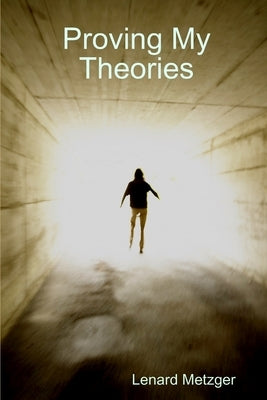 Proving My Theories by Metzger, Lenard