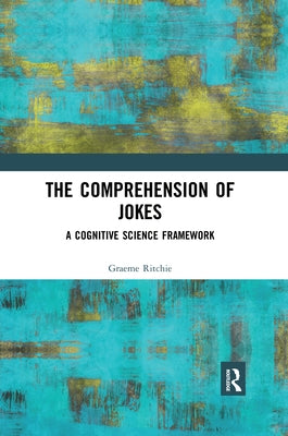 The Comprehension of Jokes: A Cognitive Science Framework by Ritchie, Graeme