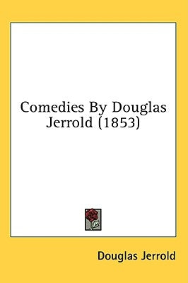 Comedies By Douglas Jerrold (1853) by Jerrold, Douglas