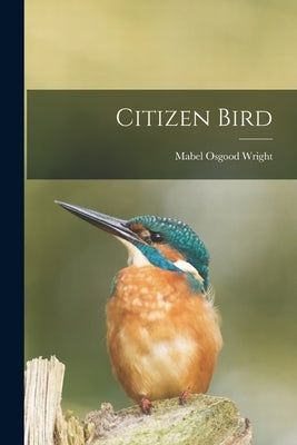 Citizen Bird by Wright, Mabel Osgood
