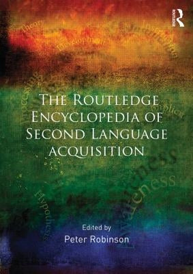 The Routledge Encyclopedia of Second Language Acquisition by Robinson, Peter