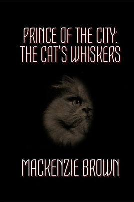 Prince of The City: 1. The Cat's Whiskers by Brown, MacKenzie
