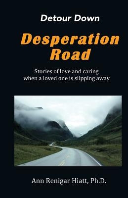 Detour Down Desperation Road by Hiatt Ph. D., Ann Renigar