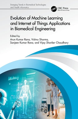 Evolution of Machine Learning and Internet of Things Applications in Biomedical Engineering by Kumar Rana, Arun