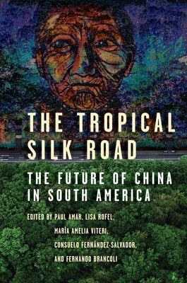 The Tropical Silk Road: The Future of China in South America by Amar, Paul