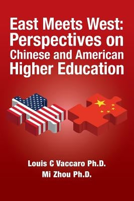 East Meets West: Perspectives on Chinese and American Higher Education by Zhou Ph. D., Mi