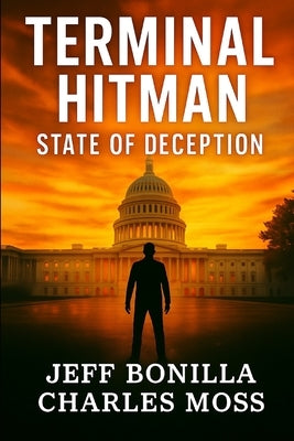 Terminal Hitman: State of Deception: A Gripping Political Thriller of Big Pharma Secrets, Medical Murders, and High-Stakes Justice by Moss, Charles