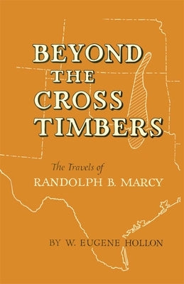 Beyond the Cross Timbers: The Travels of Randolph B. Marcy by Hollon, W. Eugene