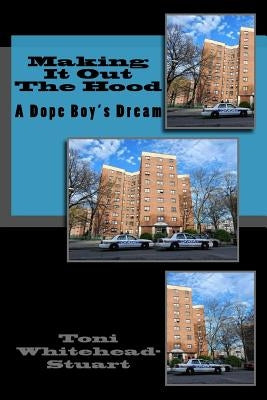Making It Out The Hood: A Dope Boy's Dream by Whitehead-Stuart, Toni