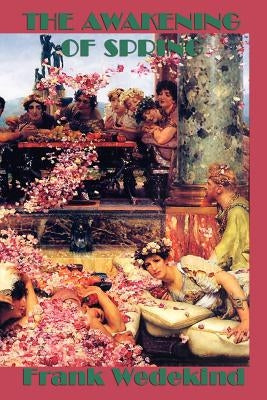 The Awakening of Spring by Wedekind, Frank