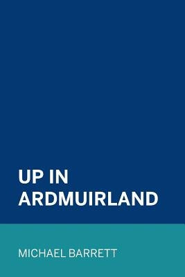 Up in Ardmuirland by Barrett, Michael