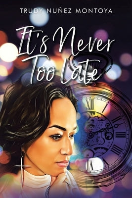 It's Never Too Late by Montoya, Trudy Nuz