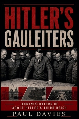 Hitler's Gauleiters by Davies, Paul