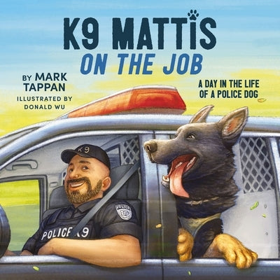 K9 Mattis on the Job: A Day in the Life of a Police Dog by Tappan, Mark