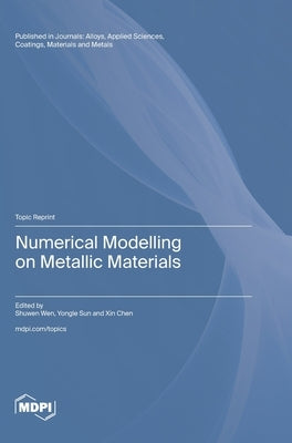 Numerical Modelling on Metallic Materials by Wen, Shuwen