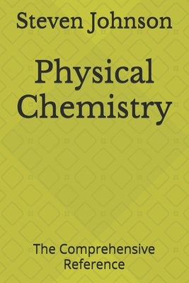 Physical Chemistry: The Comprehensive Reference by Johnson, Steven