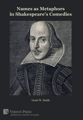 Names as Metaphors in Shakespeare's Comedies by Smith, Grant W.