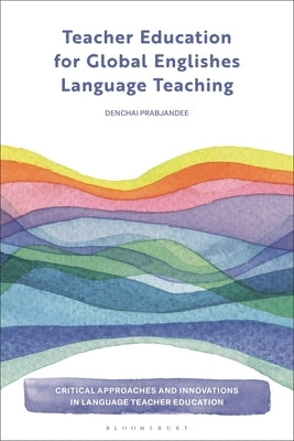 Teacher Education for Global Englishes Language Teaching by Prabjandee, Denchai