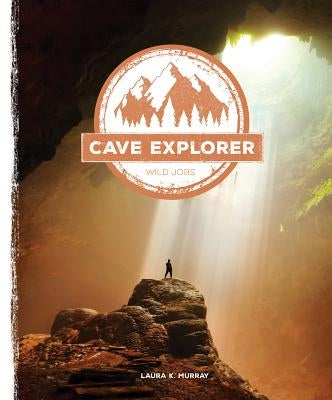 Cave Explorer by Murray, Laura K.