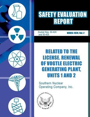 Safety Evaluation Report Related to the License Renewal of Vogtle Electric Generating Plant, Unit 1 and 2 by Commission, U. S. Nuclear Regulatory
