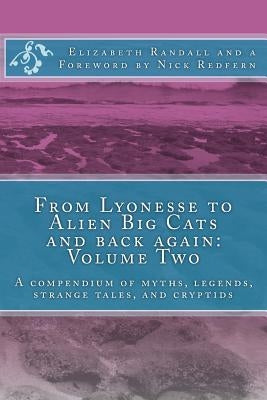 From Lyonesse to Alien Big Cats and back again: Volume Two: A compendium of myths, legends, strange tales, and cryptids by Redfern, Nick
