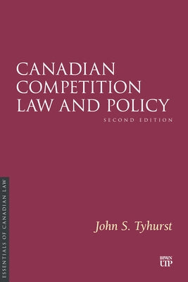 Canadian Competition Law and Policy, Second Edition by Tyhurst, John