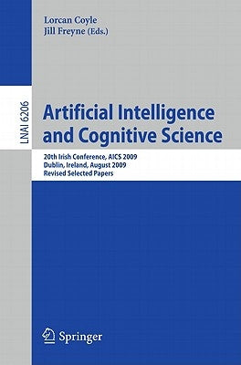Artificial Intelligence and Cognitive Science: 20th Irish Conference, Aics 2009, Dublin, Ireland, August 19-21, 2009, Revised Selected Papers by Coyle, Lorcan