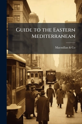 Guide to the Eastern Mediterranean by &. Co, MacMillan