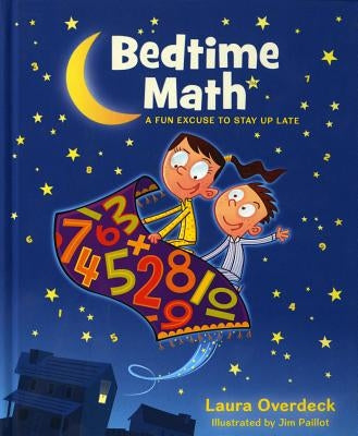 Bedtime Math: A Fun Excuse to Stay Up Late by Overdeck, Laura