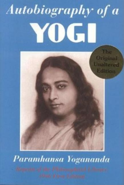 Autobiography of a Yogi: A Practical Guide for People in Positions of Responsibility by Yogananda, Paramhansa