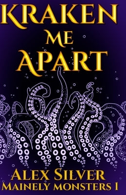 Kraken Me Apart by Silver, Alex