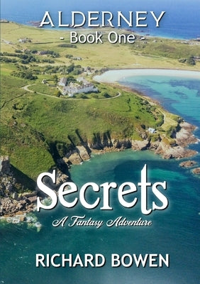 Secrets: Alderney - Book One by Bowen, Richard