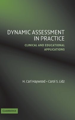 Dynamic Assessment in Practice: Clinical and Educational Applications by Haywood, H. Carl