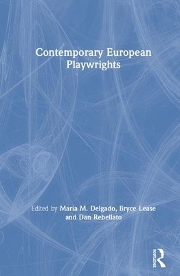 Contemporary European Playwrights by Delgado, Maria M.