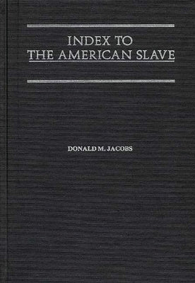 Index to the American Slave by Jacobs, Donald M.
