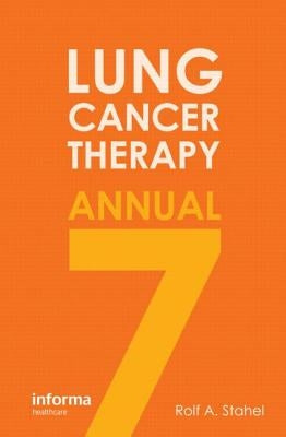 Lung Cancer Therapy Annual 7 by Stahel, Rolf A.