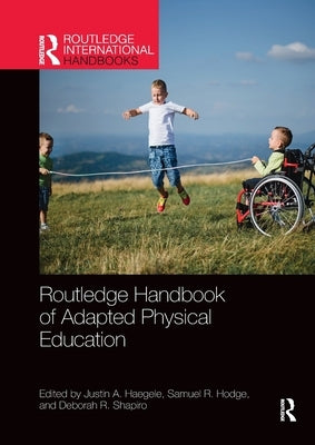 Routledge Handbook of Adapted Physical Education by Haegele, Justin