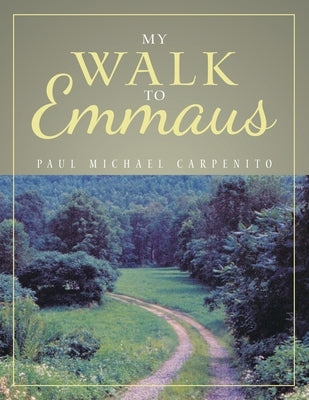 My Walk to Emmaus by Carpenito, Paul Michael