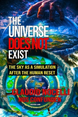 The Universe Does Not Exist: The Sky as a Simulation after the Human Reset by Nocelli, Claudio
