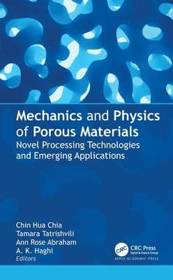 Mechanics and Physics of Porous Materials: Novel Processing Technologies and Emerging Applications by Chia, Chin Hua