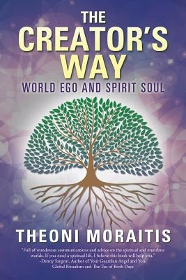 The Creator's Way: World Ego and Spirit Soul by Moraitis, Theoni