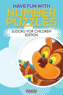 Have Fun with Number Puzzles! Sudoku for Children Edition by Brain Jogging Puzzles