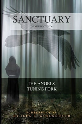 Sanctuary of Authenticity: The Angels Tuning Fork by Wordslinger, John E.