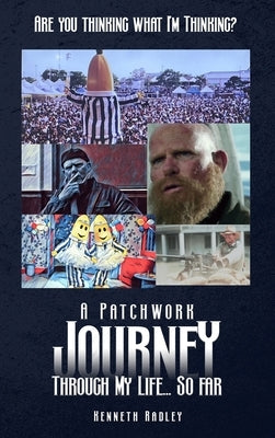Are You Thinking What I'm Thinking? A Patchwork Journey Through My Life... So Far by Radley, Kenneth