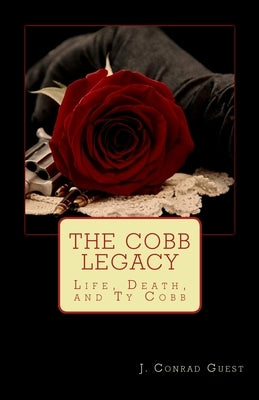 The Cobb Legacy: Life, Death, and Ty Cobb by Guest, J. Conrad