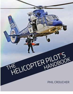The Helicopter Pilot's Handbook by Croucher, Phil